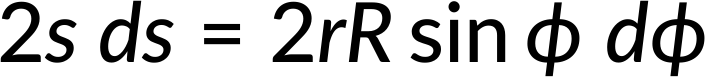 Dynamic equilibrium equation \(2s\, ds = 2rR \sin\phi\,d\phi\); mathematical formula.